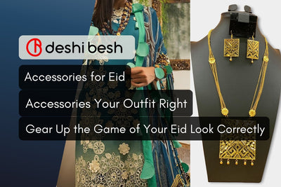 A Guideline on How to Accessories Your Eid Outfit