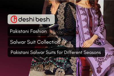 Pakistani Salwar Suit | The Best Choice for Any Season