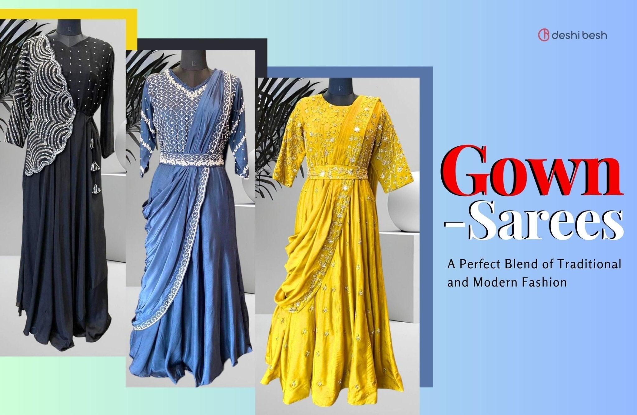 the ultimate guide to gown sarees a perfect blend of tradition and modernity